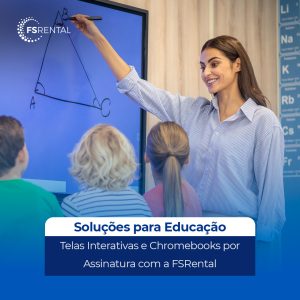 telas interativas e chromebooks por assinatura com a FSRental